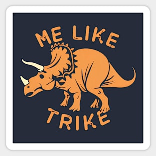 Me Like Trike - Triceratops are the Best! Magnet